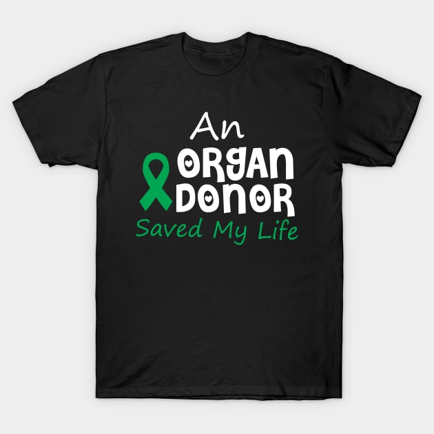 An Organ Donor Saved My Life T-Shirt by SWArtistZone